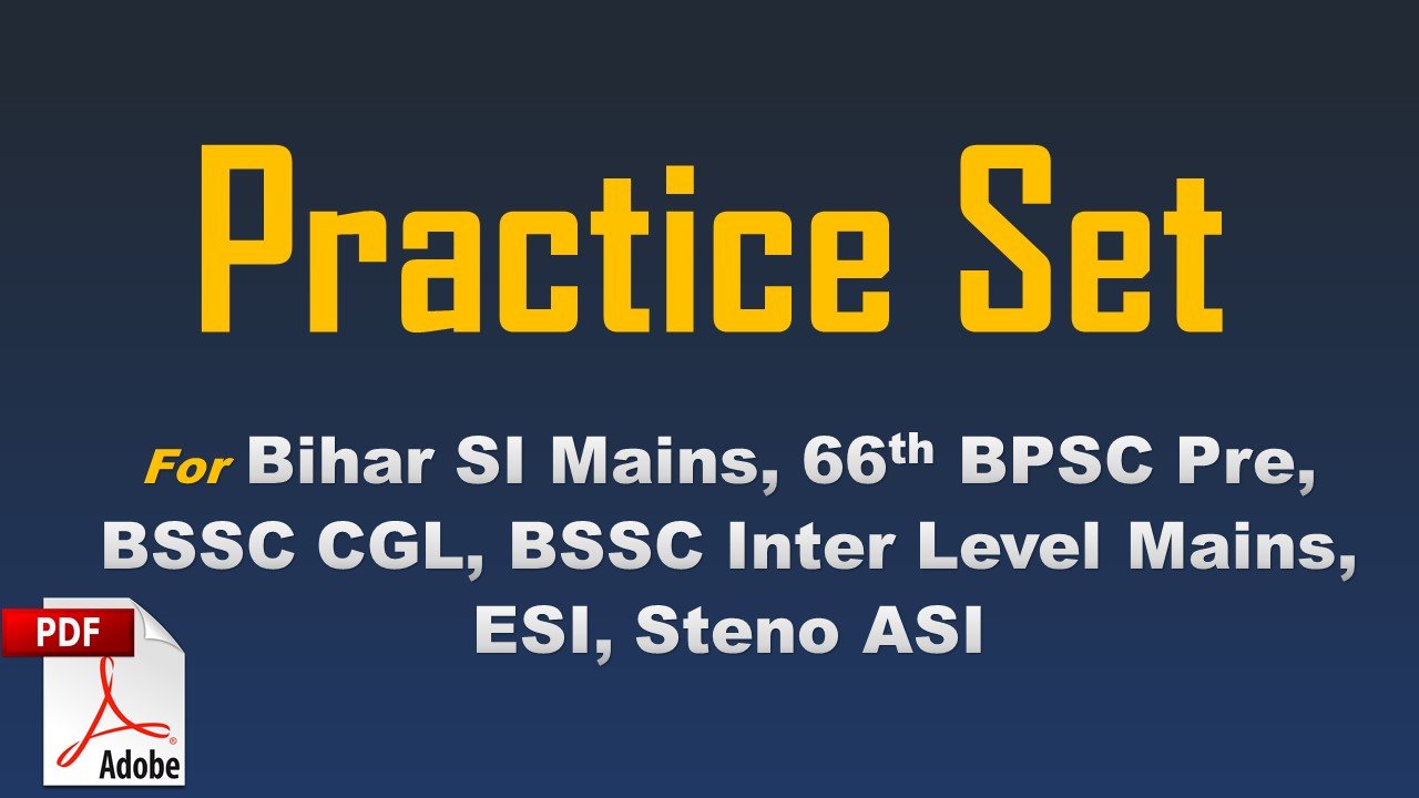 Practice Set PDF for Bihar SI Mains, 66th BPSC, BSSC CGL, BSSC Inter Level, ESI, Steno ASI